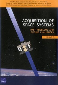 Acquisition of Space Systems: Past Problems and Future Challenges (Volume 7)