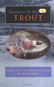 Seasons of the Trout: Strategies for the Year-Round Western Angler