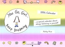 You Go, Girl Keep Dreaming 2006 Calendar: A Special Calendar About Always Believing in Yourself