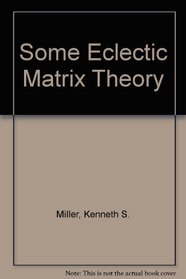 Some Eclectic Matrix Theory