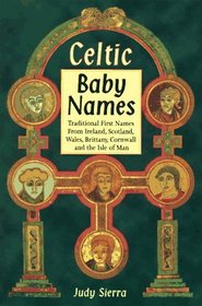 Celtic Baby Names: Traditional Names from Ireland, Scotland, Wales, Brittany, Cornwall  the Isle of Man