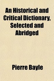 An Historical and Critical Dictionary, Selected and Abridged