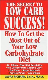 The Secret to Low Carb Success!: How to Get the Most Out of Your Low Carbohydrate Diet