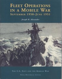 Fleet Operations in a Mobile War: September 1950-June 1951 (U.S. Navy and the Korean War)