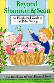 Beyond Shannon and Sean : An Enlightened Guide to Irish Baby Naming