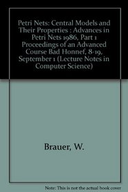 Petri Nets: Central Models and Their Properties : Advances in Petri Nets 1986, Part 1 Proceedings of an Advanced Course Bad Honnef, 8-19, September 1 (Lecture Notes in Computer Science)