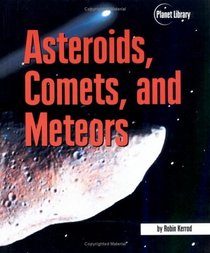 Asteroids, Comets, and Meteors (Kerrod, Robin. Planet Library.)