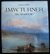 J.M.W. Turner: His Art and Life