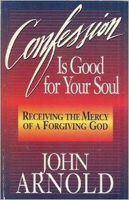 Confession Is Good for Your Soul: Receiving the Mercy of a Forgiving God
