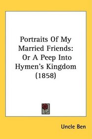 Portraits Of My Married Friends: Or A Peep Into Hymen's Kingdom (1858)