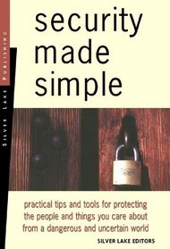 Security Made Simple: Practical Tips and Tools for Protecting the People and Things You Care About