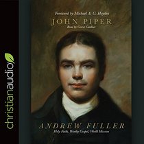 Andrew Fuller: Holy Faith, Worthy Gospel, World Mission