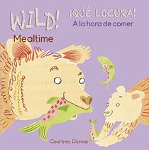Wild! Mealtime/A la hora de comer (Wild! / Qu Locura!) (English and Spanish Edition)