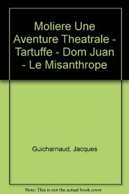Moliere Une Aventure Theatrale - Tartuffe - Dom Juan - Le Misanthrope (French Edition)
