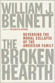The Broken Hearth : Reversing the Moral Collapse of the American Family