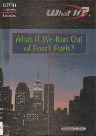 What If We Run Out of Fossil Fuels? (What If?)