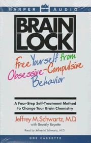 Brain Lock: Free Yourself from Obsessive-Compulsive Behavior : A Four-Step Self-Treatment Method to Change Your Brain Chemistry