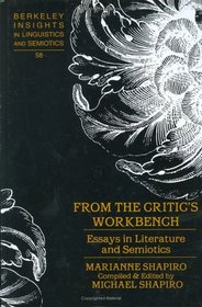 From The Critic's Workbench: Essays In Literature And Semiotics (Berkeley Insights in Linguistics and Semiotics)