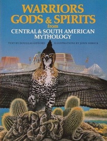 Warriors, Gods and Spirits from Central and South American Mythology (The World Mythology Series)