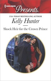 Shock Heir for the Crown Prince (Claimed by a King, Bk 1) (Harlequin Presents, No 3600)