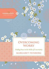 Overcoming Worry: Finding Peace in the Midst of Uncertainty (Women of Faith Study Guide Series)