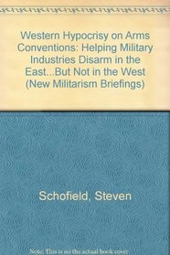 Western Hypocrisy on Arms Conventions: Helping Military Industries Disarm in the East...But Not in the West (New Militarism Briefings)