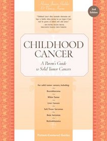 Childhood Cancer: A Parent's Guide to Solid Tumor Cancers (Patient-Centered Guides)