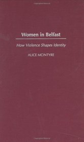 Women in Belfast: How Violence Shapes Identity