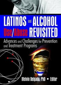 Latinos And Alcohol Use/Abuse Revisited: Advances And Challenges for Prevention And Treatment Programs