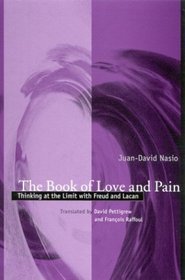The Book of Love and Pain: Thinking at the Limit With Freud and Lacan (Psychoanalysis and Culture)