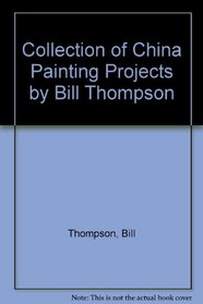 Collection of China Painting Projects by Bill Thompson