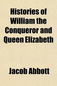 Histories of William the Conqueror and Queen Elizabeth