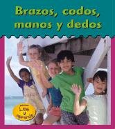 Brazos, Codos, Manos Y Dedos / Arms, Elbows, Hands and fingers (Heinemann Lee Y Aprende/Heinemann Read and Learn (Spanish))