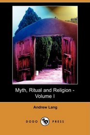 Myth, Ritual and Religion - Volume I (Dodo Press)