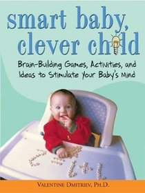 Smart Baby, Clever Child: Brain-Building Games, Activities, and Ideas to Stimulate Your Baby's Mind