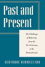 Past and Present: The Challenges of Modernity, from the Pre-Victorians to the Postmodernists (Encounter Classics)