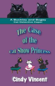 The Case of the Cat Show Princess (Buckley and Bogey Cat Detective Caper, Bk 1)