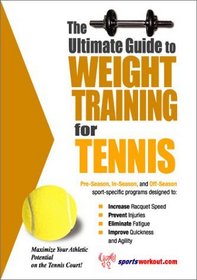 The Ultimate Guide to Weight Training for Tennis (The Ultimate Guide to Weight Training for Sports, 26)