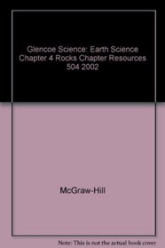 Glencoe Science: Earth Science Chapter 4 Rocks Chapter Resources 504 2002