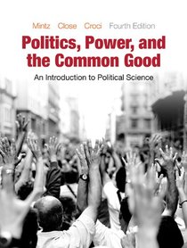 Politics, Power, and the Common Good: An Introduction to Political Science (4th Edition)