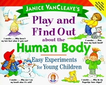 Janice VanCleave's Play and Find Out About the Human Body: Easy Experiments for Young Children