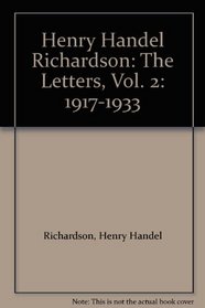 Henry Handel Richardson: The Letters, Vol. 2: 1917-1933