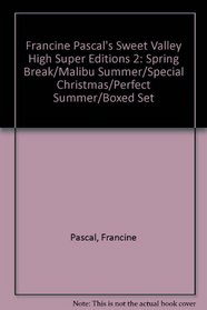 Francine Pascal's Sweet Valley High Super Editions 2: Spring Break/Malibu Summer/Special Christmas/Perfect Summer/Boxed Set