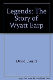 Legends, the Story of Wyatt Earp