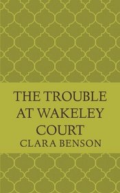 The Trouble at Wakeley Court (An Angela Marchmont Mystery) (Volume 8)