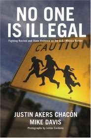 No One Is Illegal: Fighting Violence and State Repression on the U.S.-Mexico Border