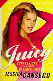 Juicy : Confessions of a Former Baseball Wife