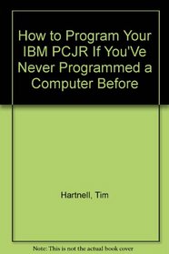 How to Program Your IBM PCJR If  You'Ve Never Programmed a Computer Before