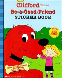 Be-A-Good-Friend Sticker Book (Clifford the Big Red Dog)