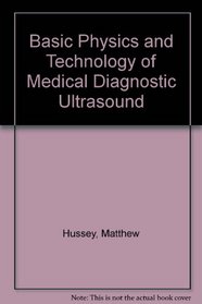 Basic Physics and Technology of Medical Diagnostic Ultrasound